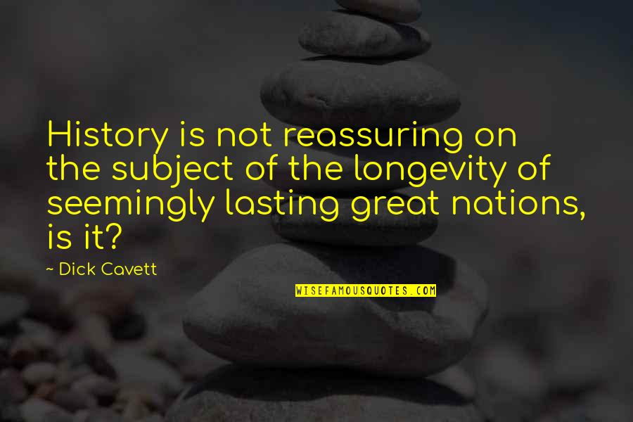 Toen Quotes By Dick Cavett: History is not reassuring on the subject of Toen Quotes By Dick Cavett: History is not reassuring on the subject of