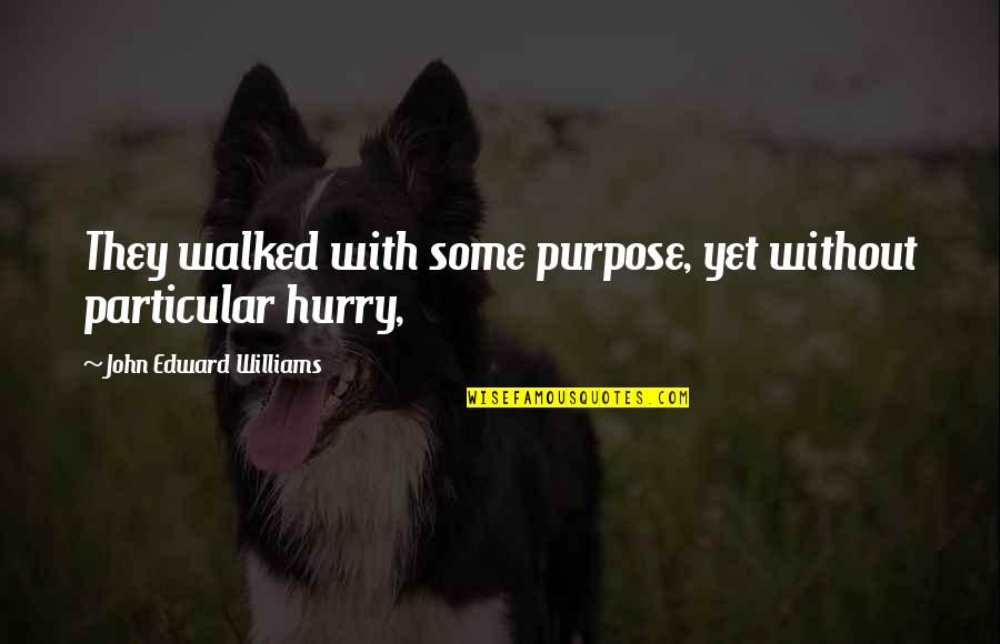 Toenniessen Quotes By John Edward Williams: They walked with some purpose, yet without particular Toenniessen Quotes By John Edward Williams: They walked with some purpose, yet without particular