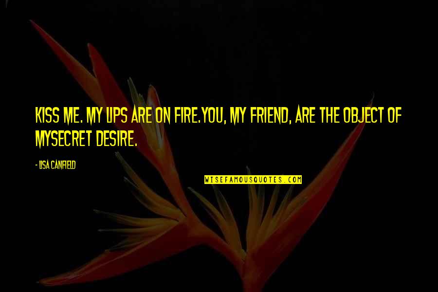 Toensing Chiropractic Quotes By Lisa Canfield: Kiss me. My lips are on fire.You, my