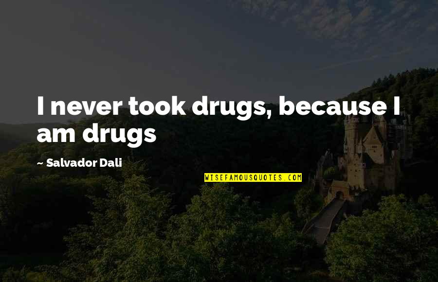 Toensing Chiropractic Quotes By Salvador Dali: I never took drugs, because I am drugs