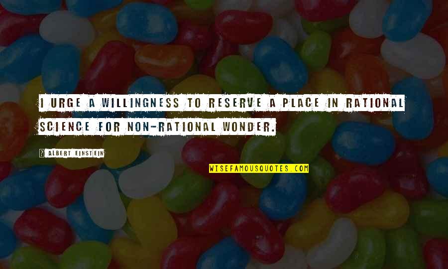 Toepassing Engels Quotes By Albert Einstein: I urge a willingness to reserve a place