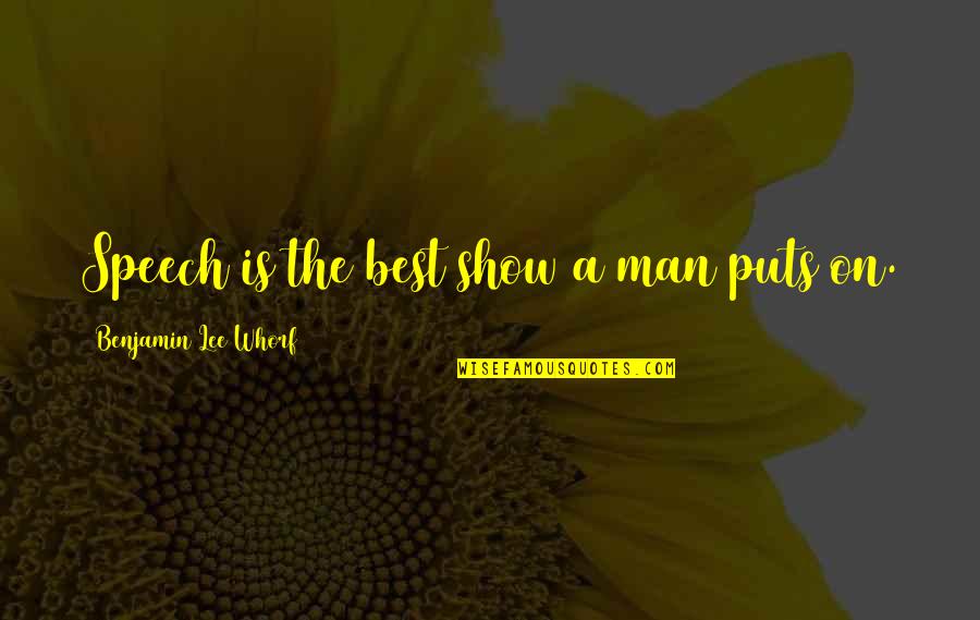 Toepassingen Alkanen Quotes By Benjamin Lee Whorf: Speech is the best show a man puts