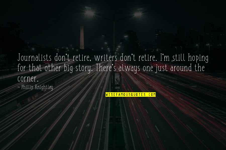 Toerags Quotes By Phillip Knightley: Journalists don't retire, writers don't retire. I'm still