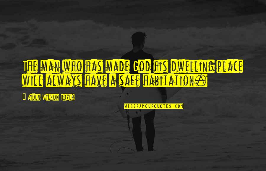 Toerpe Kuty K Quotes By Aiden Wilson Tozer: The man who has made God his dwelling