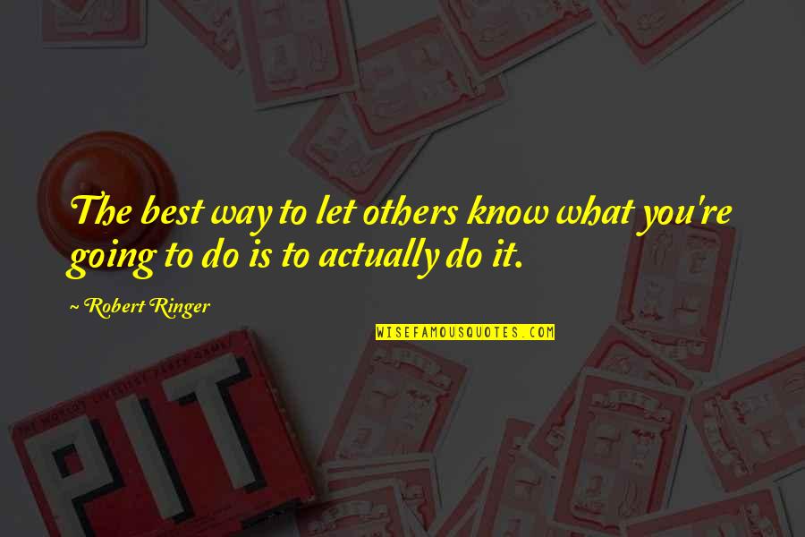 Toerpe Tuja Quotes By Robert Ringer: The best way to let others know what
