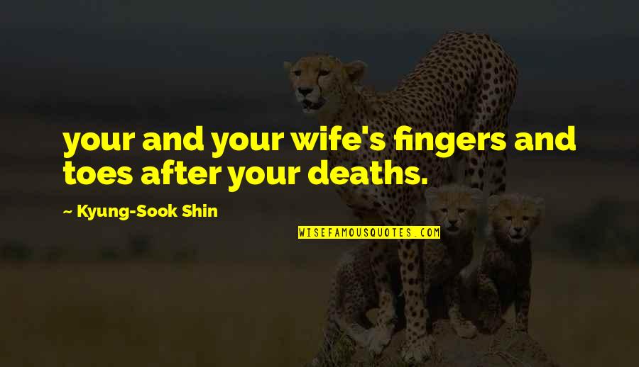 Toes And Fingers Quotes By Kyung-Sook Shin: your and your wife's fingers and toes after Toes And Fingers Quotes By Kyung-Sook Shin: your and your wife's fingers and toes after