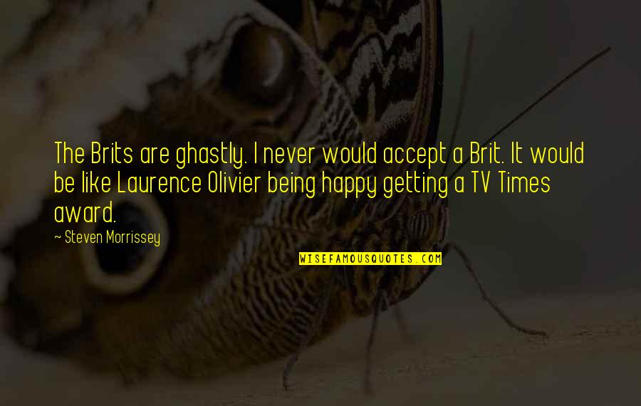 Toes And Fingers Quotes By Steven Morrissey: The Brits are ghastly. I never would accept Toes And Fingers Quotes By Steven Morrissey: The Brits are ghastly. I never would accept