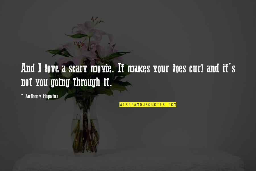 Toes Quotes By Anthony Hopkins: And I love a scary movie. It makes