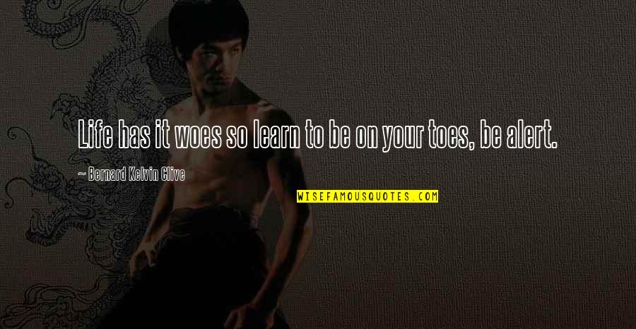Toes Quotes By Bernard Kelvin Clive: Life has it woes so learn to be