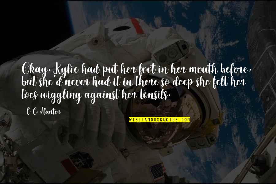 Toes Quotes By C.C. Hunter: Okay, Kylie had put her foot in her