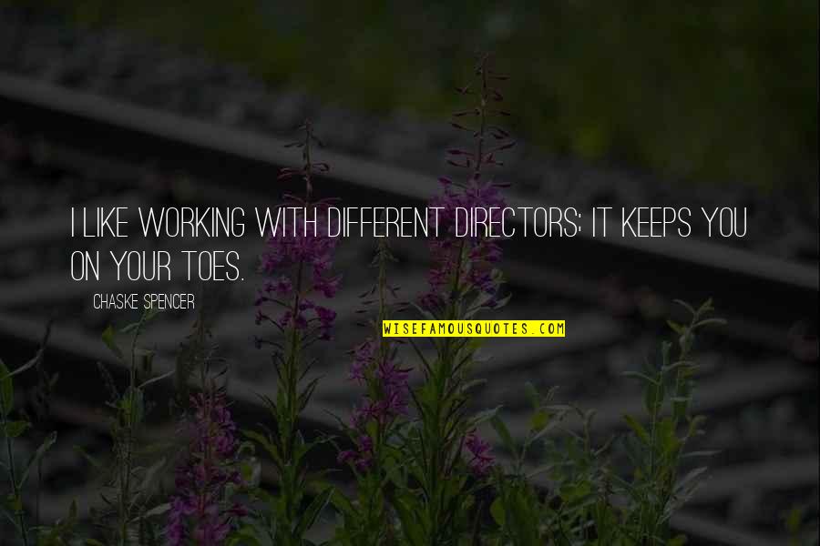 Toes Quotes By Chaske Spencer: I like working with different directors; it keeps