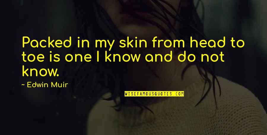 Toes Quotes By Edwin Muir: Packed in my skin from head to toe