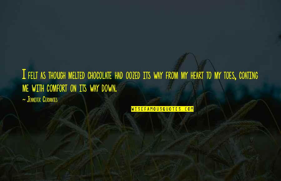 Toes Quotes By Jennifer Cervantes: I felt as though melted chocolate had oozed