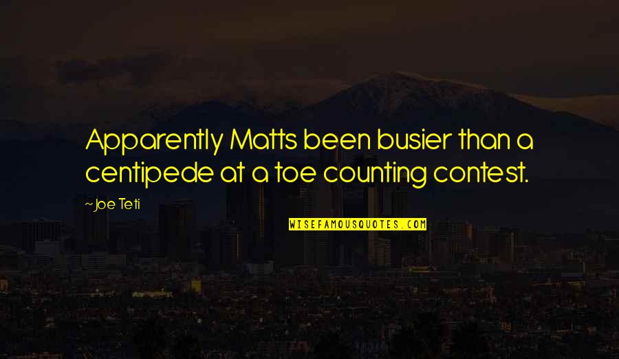 Toes Quotes By Joe Teti: Apparently Matts been busier than a centipede at
