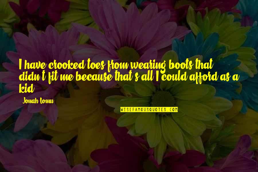 Toes Quotes By Jonah Lomu: I have crooked toes from wearing boots that