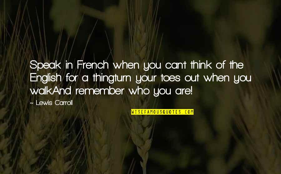 Toes Quotes By Lewis Carroll: Speak in French when you can't think of