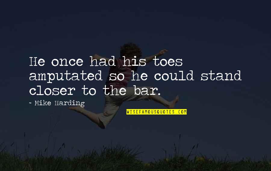 Toes Quotes By Mike Harding: He once had his toes amputated so he