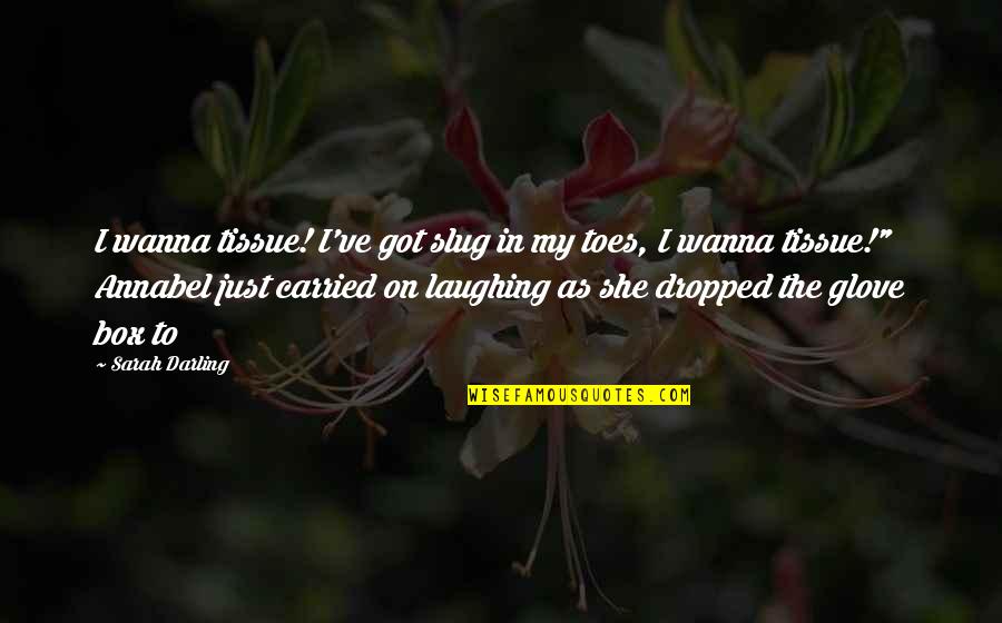 Toes Quotes By Sarah Darling: I wanna tissue! I've got slug in my