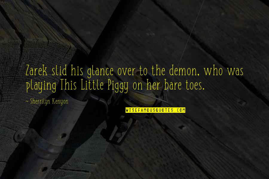 Toes Quotes By Sherrilyn Kenyon: Zarek slid his glance over to the demon,