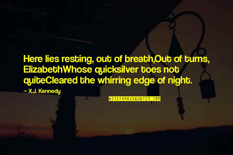 Toes Quotes By X.J. Kennedy: Here lies resting, out of breath,Out of turns,