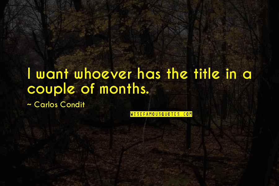 Toescapeto Quotes By Carlos Condit: I want whoever has the title in a