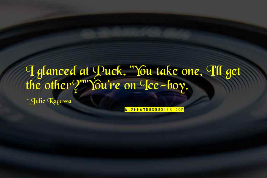 Toeshoes Quotes By Julie Kagawa: I glanced at Puck. "You take one, I'll