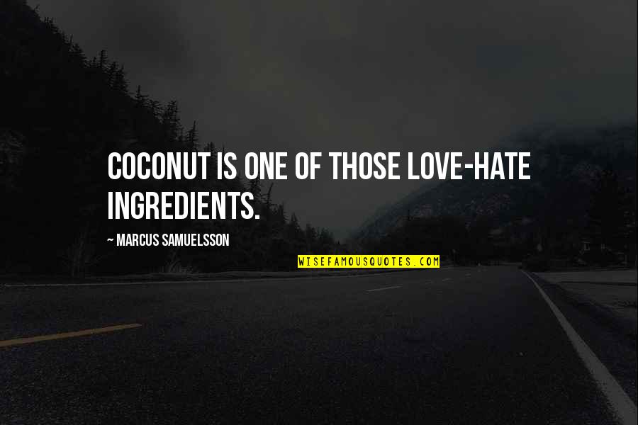 Toeshoes Quotes By Marcus Samuelsson: Coconut is one of those love-hate ingredients.
