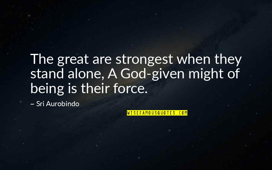 Toeshoes Quotes By Sri Aurobindo: The great are strongest when they stand alone,