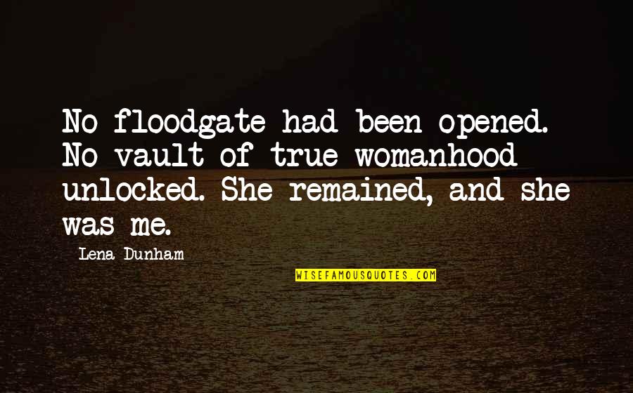 Toestandaanduiding Quotes By Lena Dunham: No floodgate had been opened. No vault of Toestandaanduiding Quotes By Lena Dunham: No floodgate had been opened. No vault of