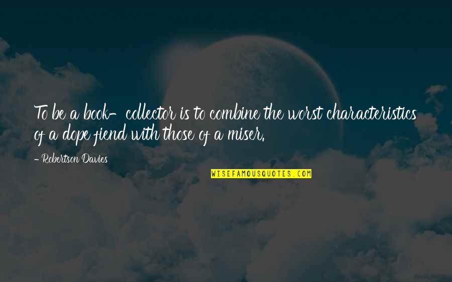 Toestandaanduiding Quotes By Robertson Davies: To be a book-collector is to combine the Toestandaanduiding Quotes By Robertson Davies: To be a book-collector is to combine the