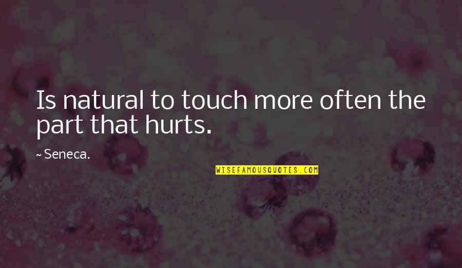 Toestel Buikspieren Quotes By Seneca.: Is natural to touch more often the part