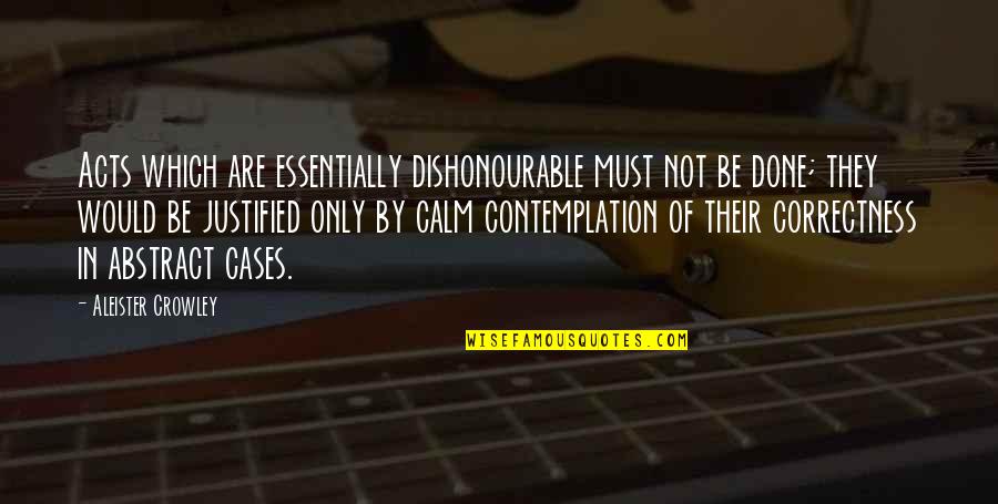 Toetsenbord Dubbele Quotes By Aleister Crowley: Acts which are essentially dishonourable must not be Toetsenbord Dubbele Quotes By Aleister Crowley: Acts which are essentially dishonourable must not be