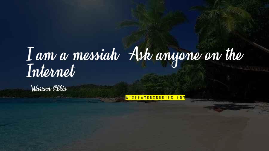 Toevali Quotes By Warren Ellis: I am a messiah. Ask anyone on the