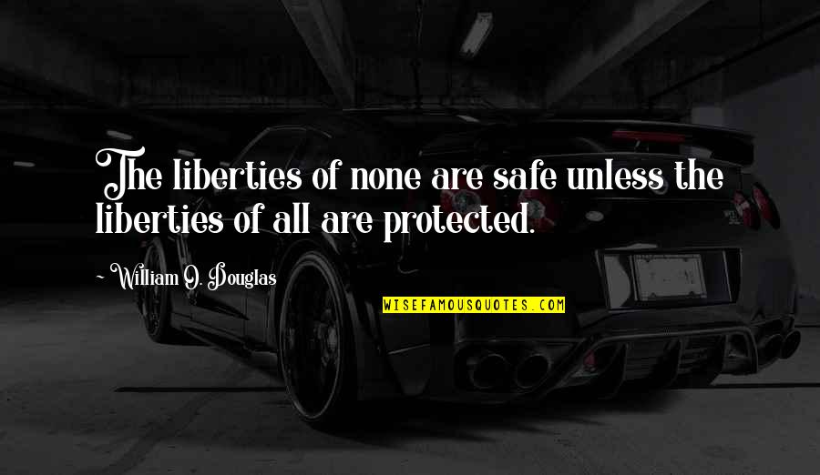 Toevali Quotes By William O. Douglas: The liberties of none are safe unless the
