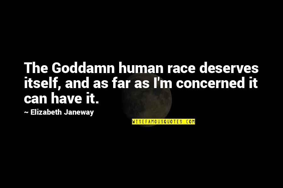 Tofanellis Grass Quotes By Elizabeth Janeway: The Goddamn human race deserves itself, and as Tofanellis Grass Quotes By Elizabeth Janeway: The Goddamn human race deserves itself, and as