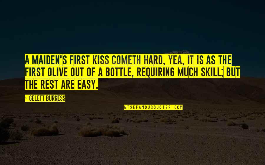 Tofanellis Grass Quotes By Gelett Burgess: A maiden's first kiss cometh hard, yea, it Tofanellis Grass Quotes By Gelett Burgess: A maiden's first kiss cometh hard, yea, it