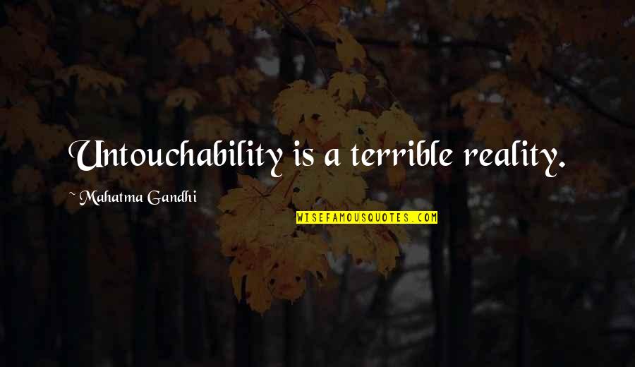 Tofanellis Quotes By Mahatma Gandhi: Untouchability is a terrible reality.
