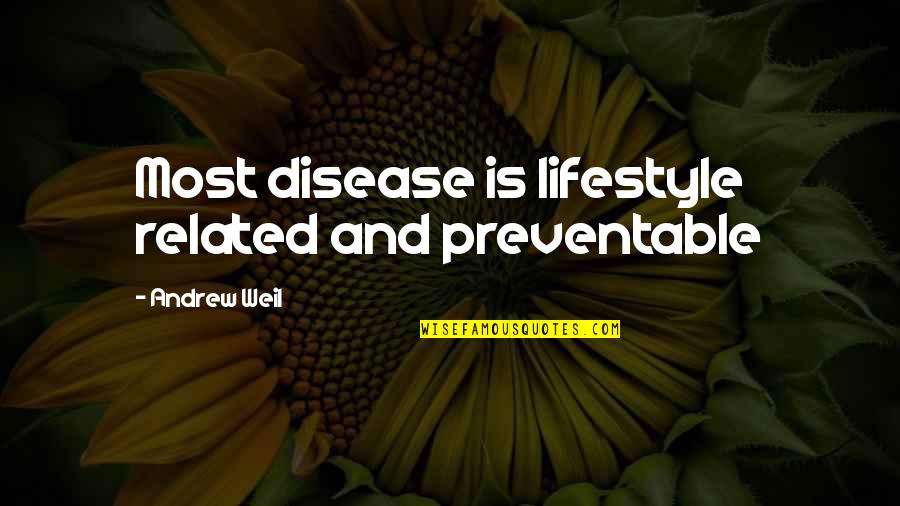 Tofauti Ya Quotes By Andrew Weil: Most disease is lifestyle related and preventable Tofauti Ya Quotes By Andrew Weil: Most disease is lifestyle related and preventable