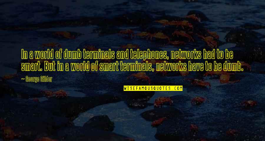 Tofauti Ya Quotes By George Gilder: In a world of dumb terminals and telephones, Tofauti Ya Quotes By George Gilder: In a world of dumb terminals and telephones,