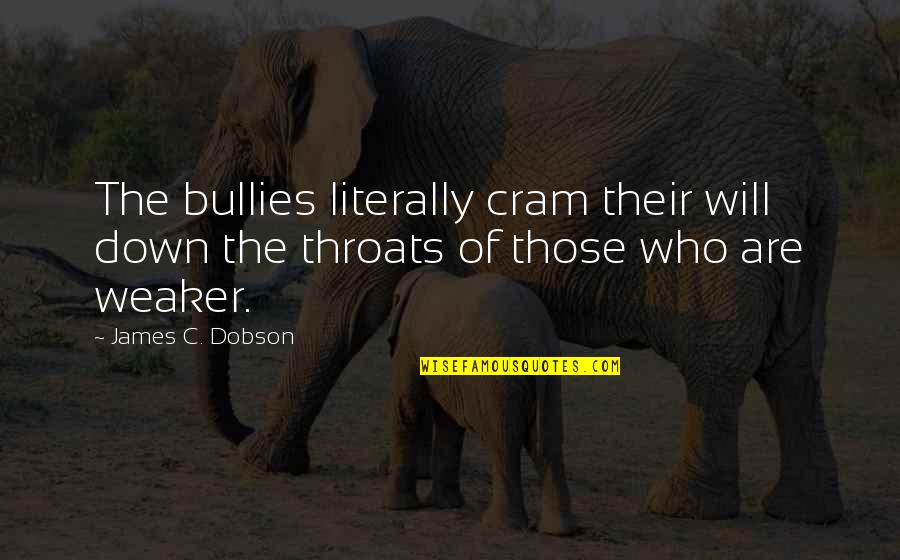Toffee Apple Quotes By James C. Dobson: The bullies literally cram their will down the
