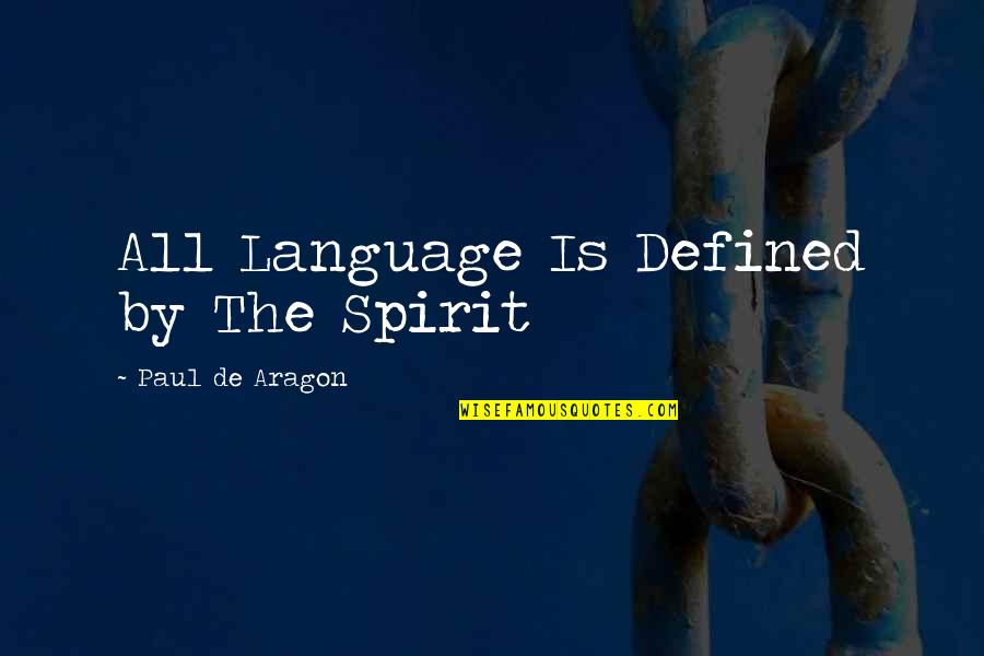 Toffees And Devs Quotes By Paul De Aragon: All Language Is Defined by The Spirit