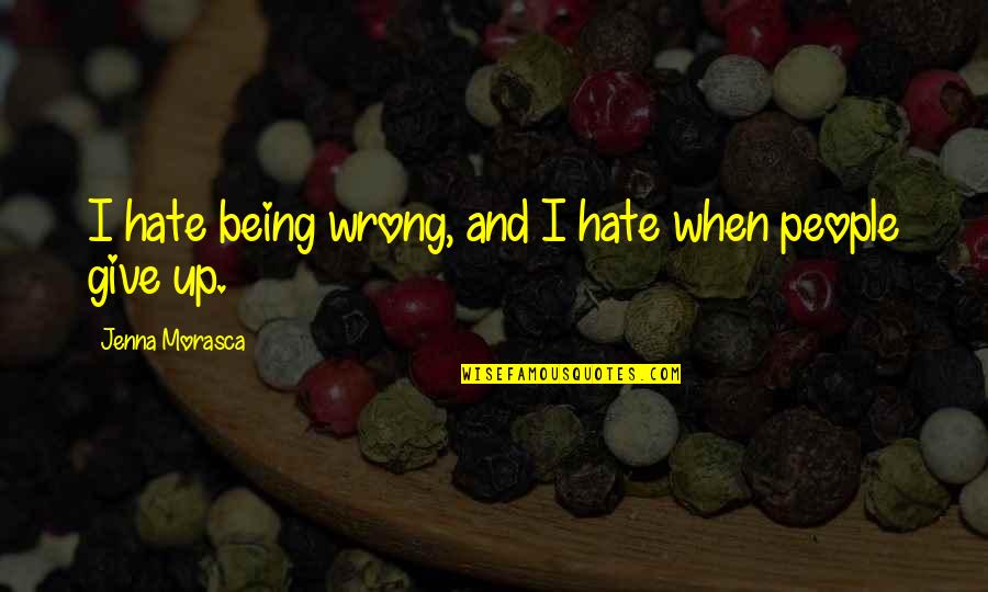 Toffer Unscramble Quotes By Jenna Morasca: I hate being wrong, and I hate when Toffer Unscramble Quotes By Jenna Morasca: I hate being wrong, and I hate when