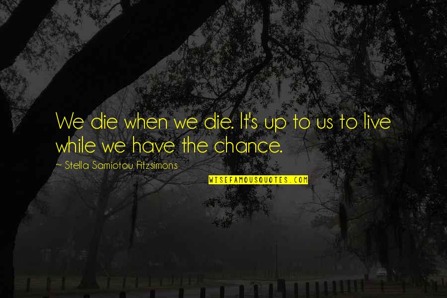 Toffer Unscramble Quotes By Stella Samiotou Fitzsimons: We die when we die. It's up to Toffer Unscramble Quotes By Stella Samiotou Fitzsimons: We die when we die. It's up to