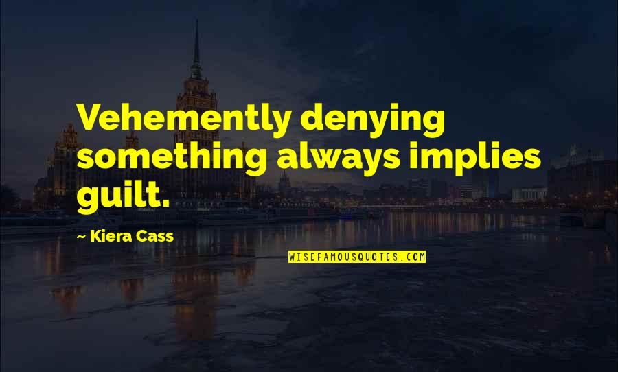 Tofflemire Dental Quotes By Kiera Cass: Vehemently denying something always implies guilt. Tofflemire Dental Quotes By Kiera Cass: Vehemently denying something always implies guilt.