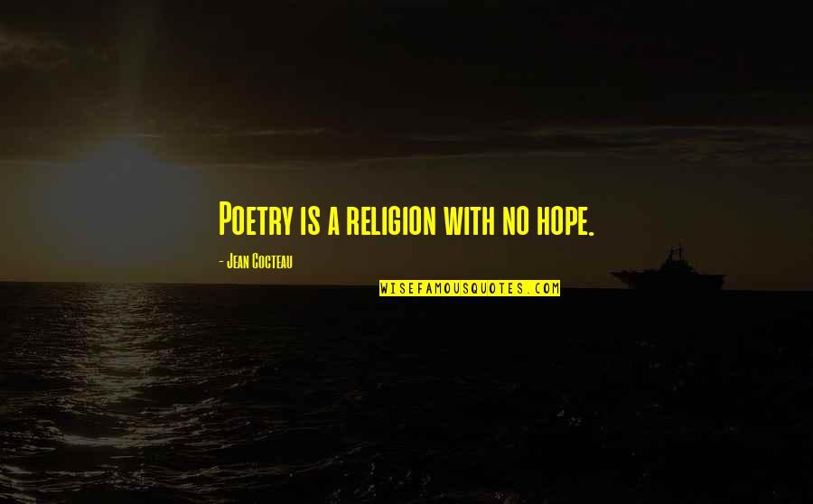 Toffler Future Quotes By Jean Cocteau: Poetry is a religion with no hope.