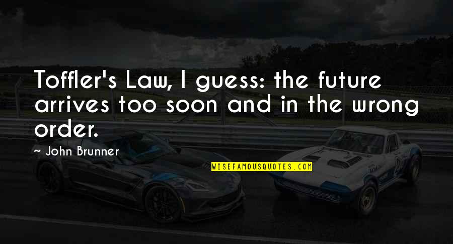 Toffler Future Quotes By John Brunner: Toffler's Law, I guess: the future arrives too