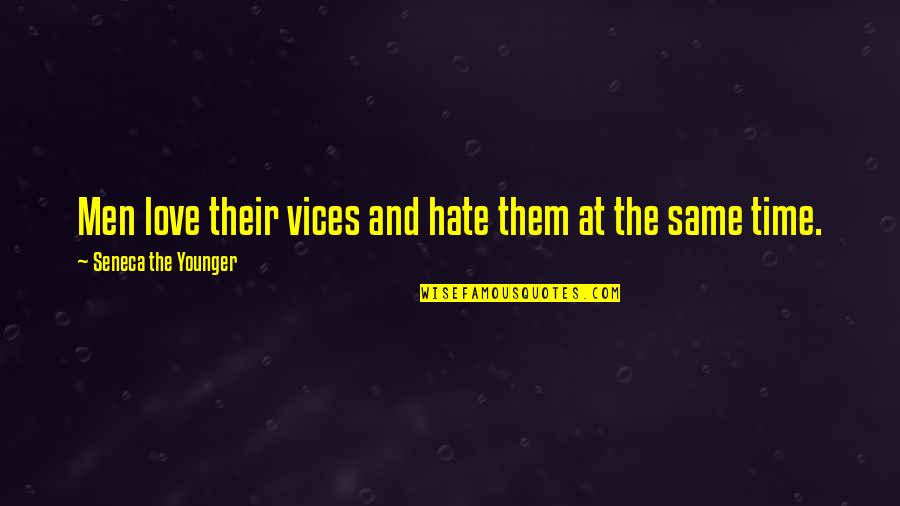 Toffoli Stats Quotes By Seneca The Younger: Men love their vices and hate them at