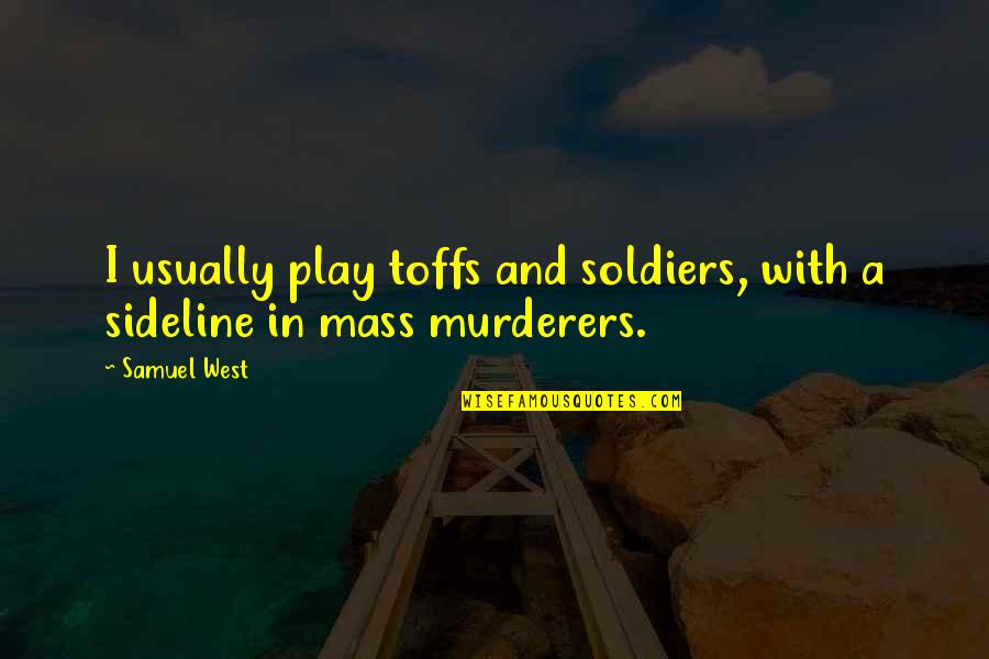 Toffs Quotes By Samuel West: I usually play toffs and soldiers, with a