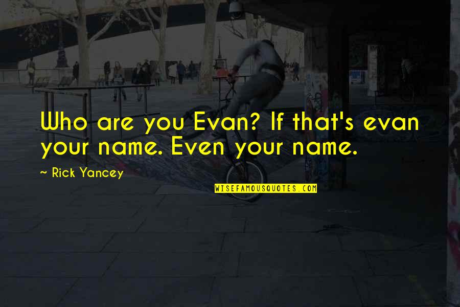 Toffy Quotes By Rick Yancey: Who are you Evan? If that's evan your