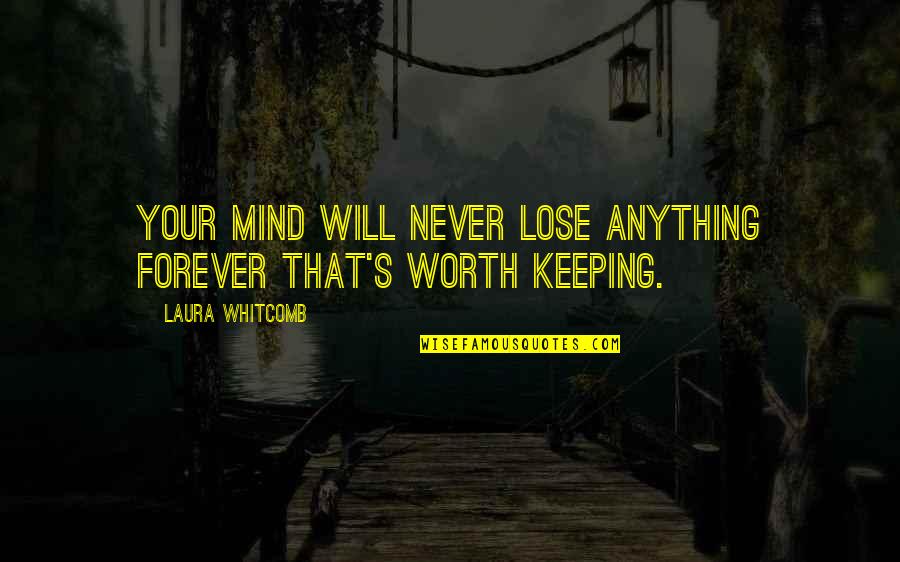 Tofield Community Quotes By Laura Whitcomb: Your mind will never lose anything forever that's